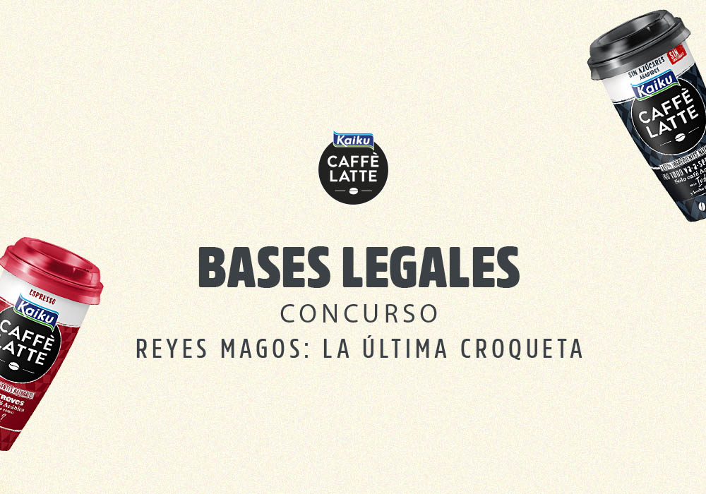 Bases Legales Concurso “Reyes Magos de Kaiku Caffè Latte: La última croqueta”
