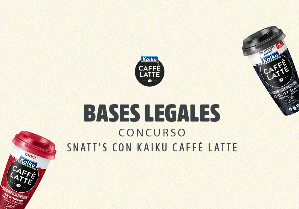 Bases Legales Concurso “Snatt’s con Kaiku Caffè Latte”